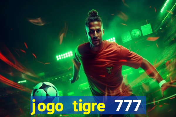 jogo tigre 777 como jogar