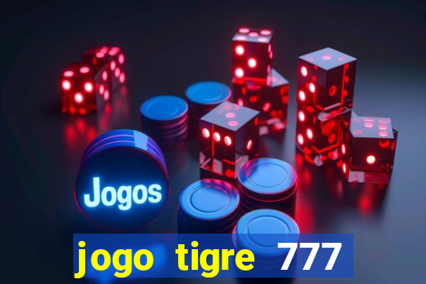 jogo tigre 777 como jogar