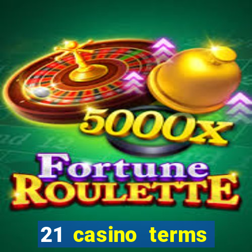 21 casino terms and conditions