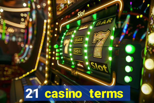 21 casino terms and conditions