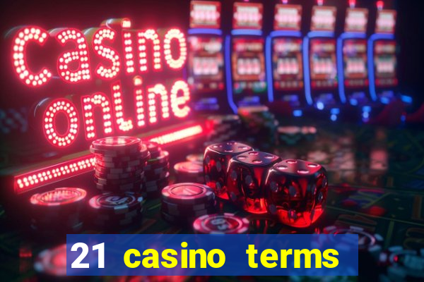 21 casino terms and conditions