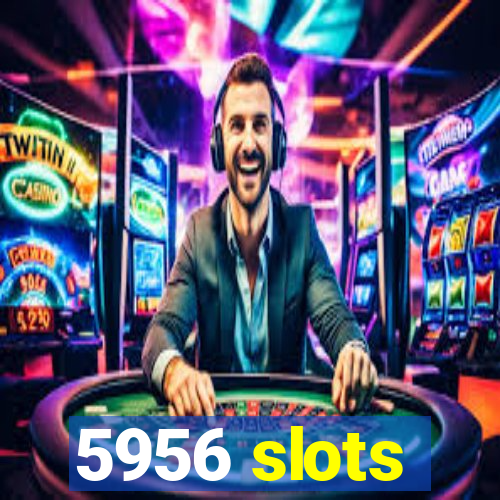 5956 slots