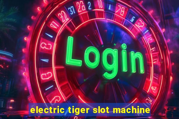 electric tiger slot machine