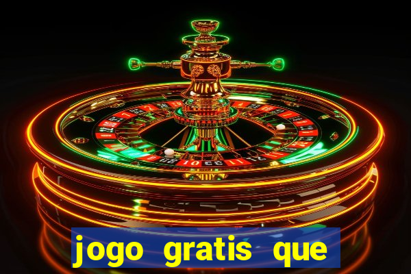 jogo gratis que ganha dinheiro