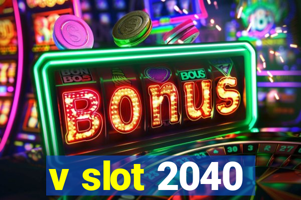 v slot 2040