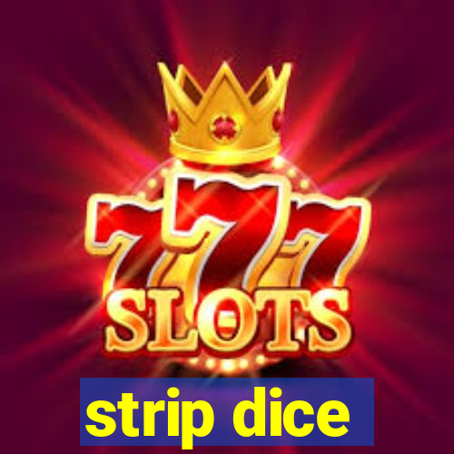 strip dice