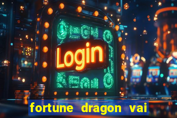 fortune dragon vai de bet