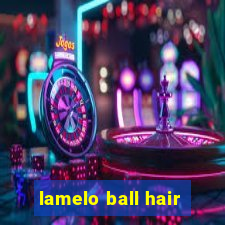 lamelo ball hair