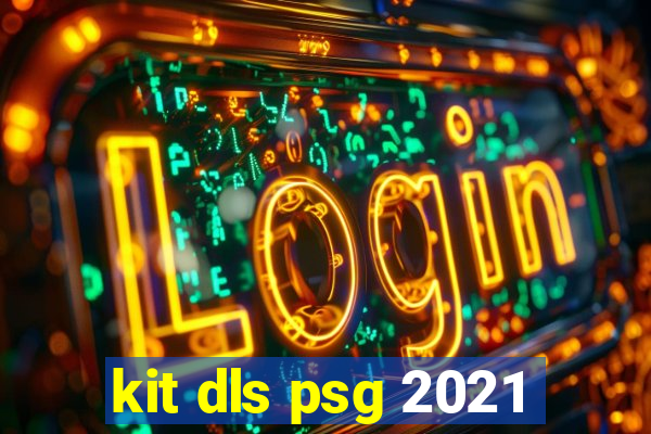 kit dls psg 2021