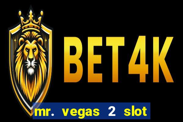 mr. vegas 2 slot free play