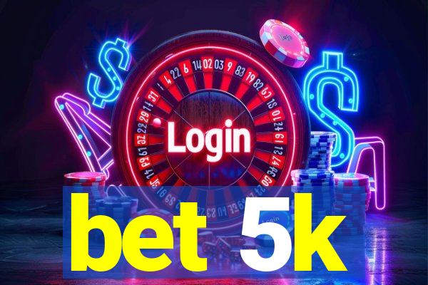 bet 5k