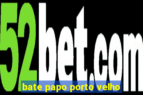 bate papo porto velho