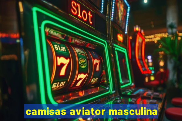 camisas aviator masculina