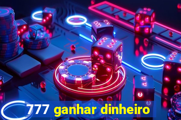 777 ganhar dinheiro