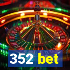 352 bet