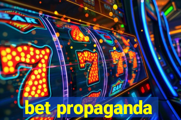 bet propaganda