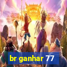 br ganhar 77