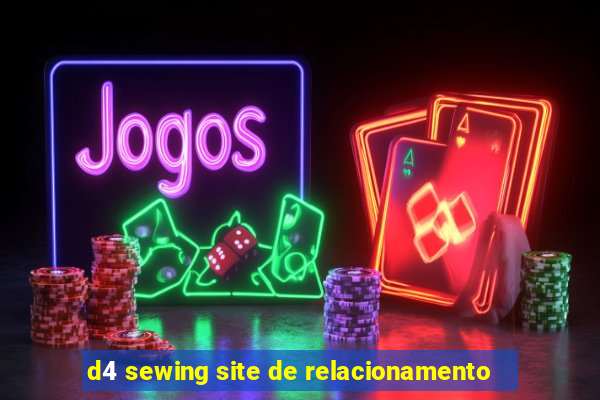 d4 sewing site de relacionamento