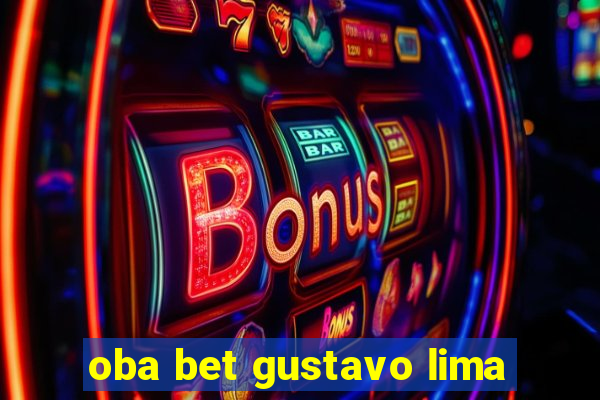 oba bet gustavo lima