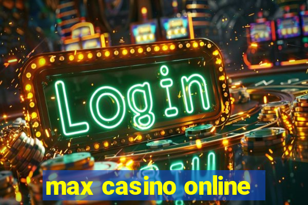 max casino online