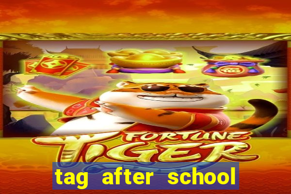 tag after school apk download