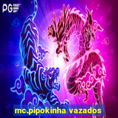 mc.pipokinha vazados