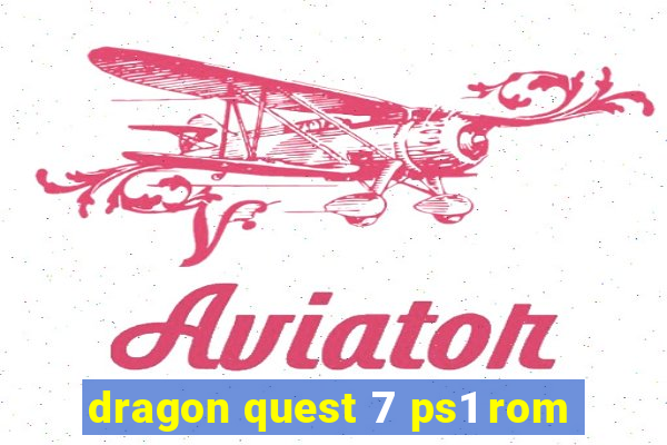 dragon quest 7 ps1 rom