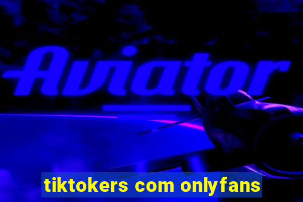 tiktokers com onlyfans