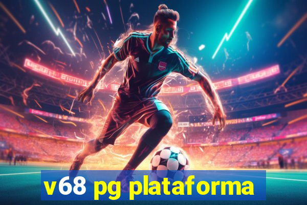 v68 pg plataforma