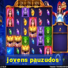 jovens pauzudos