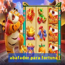 abafador para fortuna