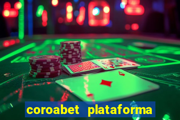 coroabet plataforma de jogos