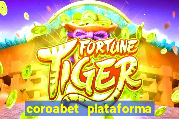 coroabet plataforma de jogos