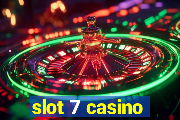 slot 7 casino