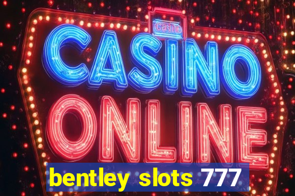 bentley slots 777