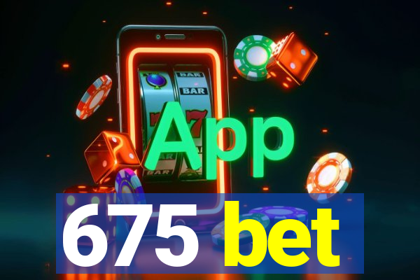 675 bet