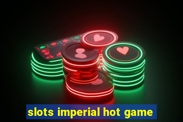 slots imperial hot game