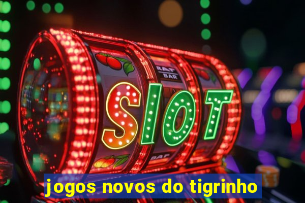 jogos novos do tigrinho