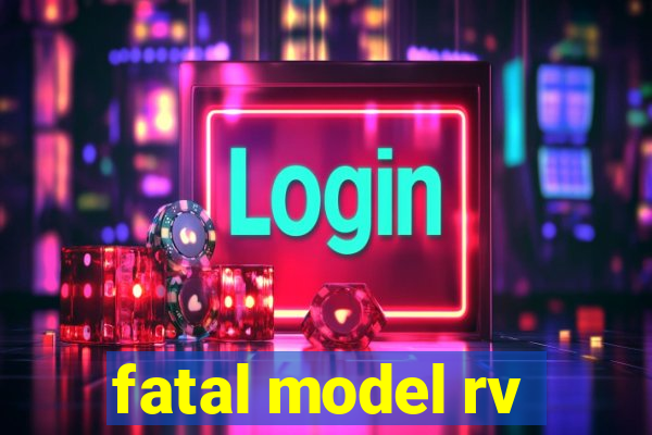 fatal model rv