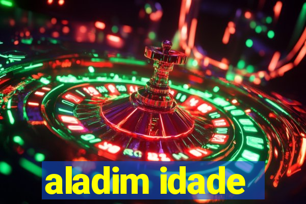 aladim idade