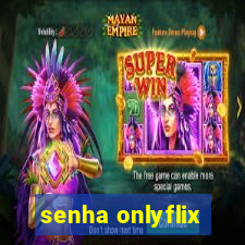 senha onlyflix