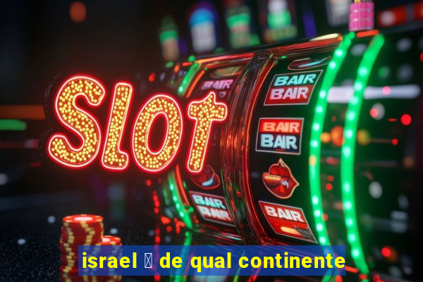 israel 茅 de qual continente