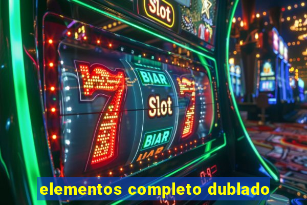 elementos completo dublado