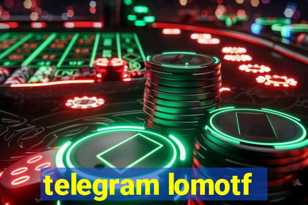 telegram lomotf