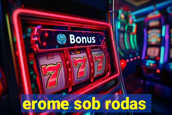 erome sob rodas