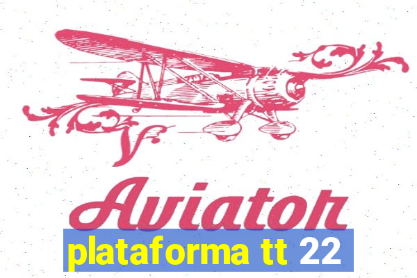 plataforma tt 22