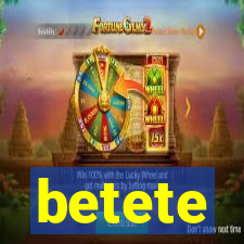 betete