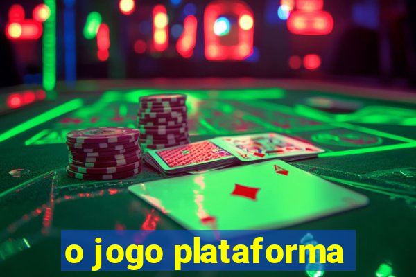 o jogo plataforma