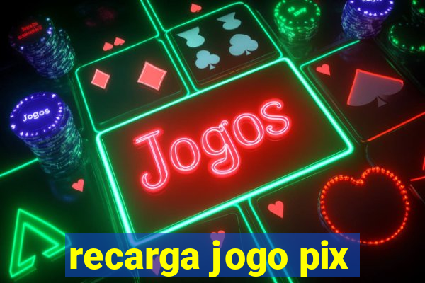 recarga jogo pix