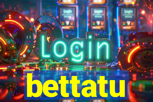 bettatu